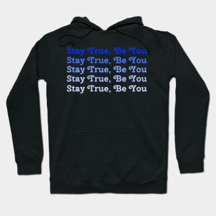 Stay True, Be You Inspirational Motivation Hoodie